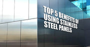 Top 5 Benefits of Using Stainless Steel Panels in Commercial Spaces