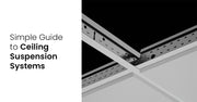 Simple Guide to Ceiling Suspension Systems